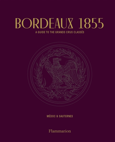 Bordeaux 1855 : Médoc & Sauternes : a guide to the grands crus classés