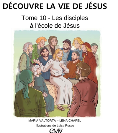 Découvre la vie de Jésus. Vol. 10. Les disciples à l'école de Jésus