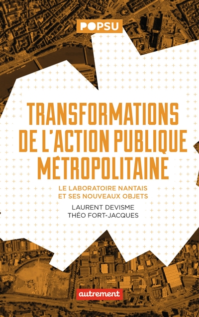 Transformations de l'action publique métropolitaine : le laboratoire nantais et ses nouveaux objets - Laurent Devisme