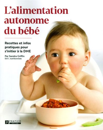 L'alimentation autonome du bébé : recettes et infos pratiques pour s'initier à la DME