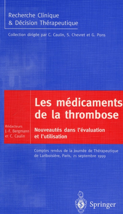 Les médicaments de la thrombose : nouveautés dans l'évaluation et l'utilisation, comptes rendus de la Journée de thérapeutique de Lariboisière, Paris, 21 septembre 1999