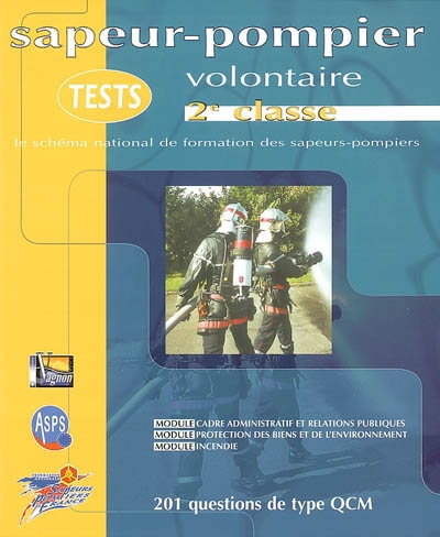 Tests sapeur-pompier volontaire, 2e classe : le schéma national de formation des sapeurs-pompiers : 201 questions de type QCM