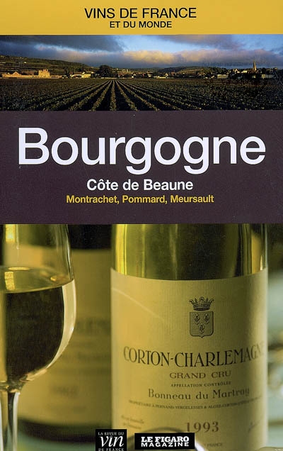 Bourgogne : Côte de Beaune : Montrachet, Pommard, Meursault