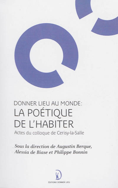 La poétique de l'habiter : actes du colloque de Cerisy-la-Salle, du 10 au 17 septembre 2009