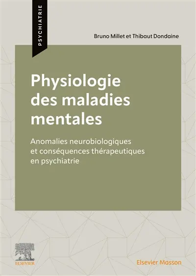 Physiologie des maladies mentales : anomalies neurobiologiques et conséquences thérapeutiques en psychiatrie