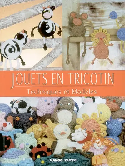 Jouets en tricotin : techniques et modèles
