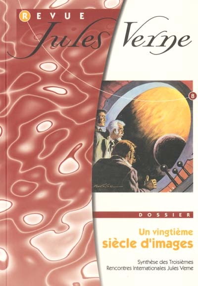 Revue Jules Verne, n° 8. Un vingtième siècle d'images : synthèse des troisièmes Rencontres internationales d'Amiens