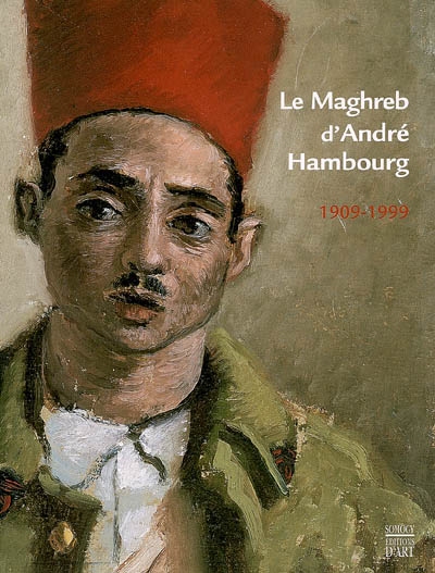 Le Maghreb d'André Hambourg (1909-1999) : exposition, Trouville, Musée de la villa Montebello, 25 mars-28 mai 2006 ; Roubaix, La Piscine-Musée d'art et d'industrie André Diligent, 16 juin-17 sept. 2006