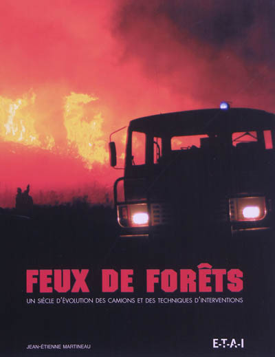 Feux de forêts : un siècle d'évolution des camions et des techniques d'interventions