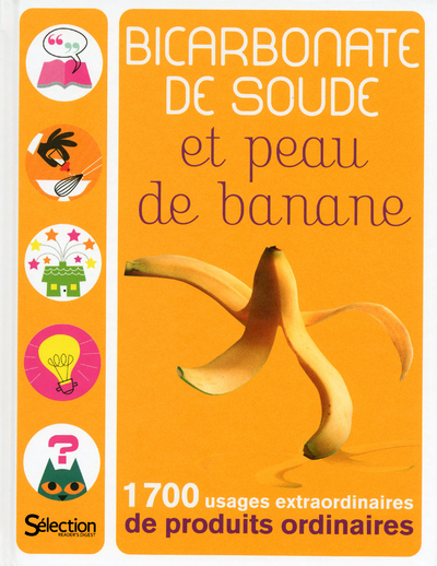 Bicarbonate de soude et peau de banane : 1.700 usages extraordinaires de produits ordinaires
