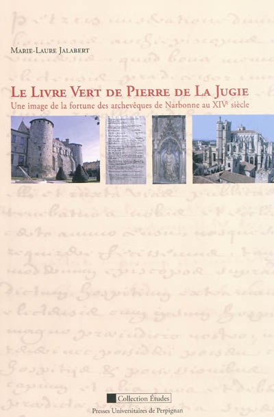 Le Livre vert de Pierre de La Jugie, une image de la fortune des archevêques de Narbonne au XIVe siècle : étude d'une seigneurie en Languedoc