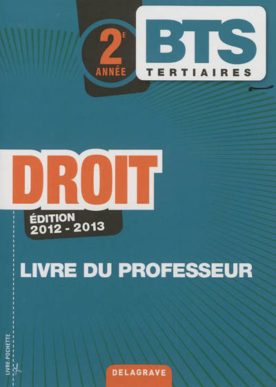 Droit BTS tertiaires, 2e année : édition 2012-2013 : livre du professeur