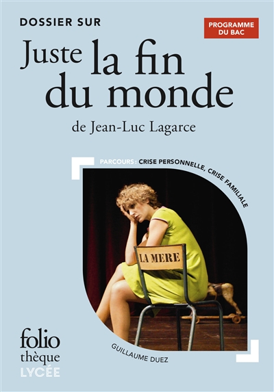 Dossier sur Juste la fin du monde de Jean-Luc Lagarce : bac 2021 : parcours crise personnelle, crise familiale