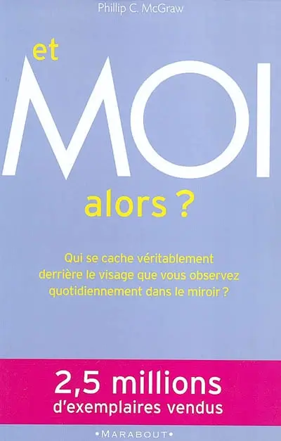 Et moi alors ? : qui se cache véritablement derrière le visage que vous observez quotidiennement dans le miroir ?