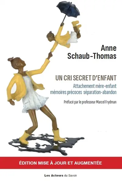 Un cri secret d'enfant : attachement mère-enfant, mémoires précoces, séparation-abandon...