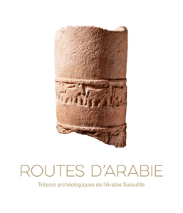 Routes d'Arabie : trésors archéologiques de l'Arabie saoudite