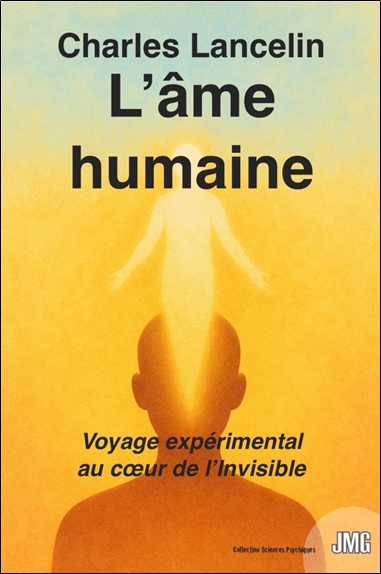 L'âme humaine : voyage expérimental au coeur de l'invisible