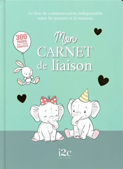 Mon carnet de liaison : le lien de communication indispensable entre les parents et la nounou : 300 pages pour 1 année complète