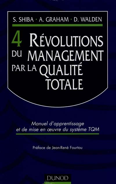 Les 4 révolutions du management par la qualité totale : manuel d'apprentissage et de mise en oeuvre du système TQM