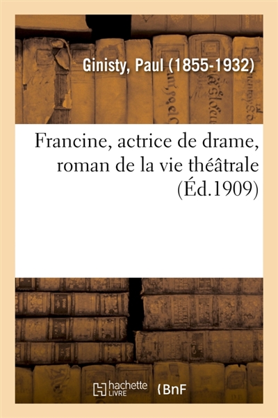 Francine, actrice de drame, roman de la vie théâtrale