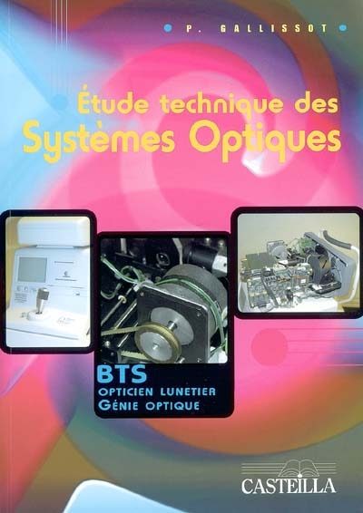 Etude technique des systèmes optiques : baccalauréat STI génie optique, BTS génie optique, BTS opticien lunetier