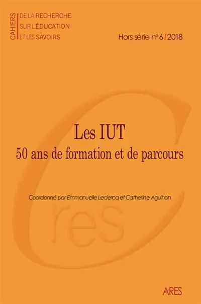 Cahiers de la recherche sur l'éducation et les savoirs, hors-série, n° 6 (2018). Les IUT : 50 ans de formation et de parcours