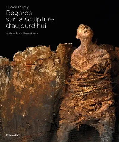 Regards sur la sculpture d'aujourd'hui