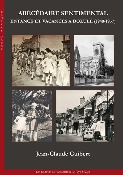 Abécédaire sentimental : enfance et vacances à Dozulé (1940-1957)