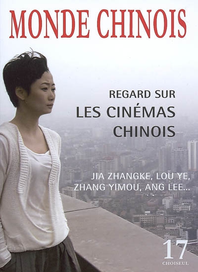 Monde chinois : nouvelle Asie, n° 17. Regard sur les cinémas chinois : Jia Zhangke, Lou Ye, Zhang Yimou, Ang Lee...