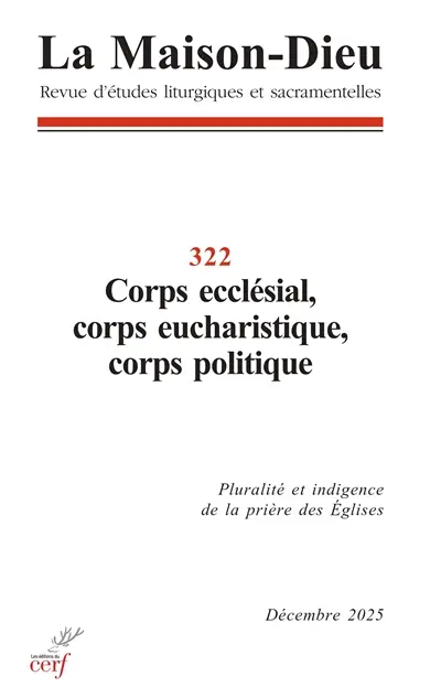 Maison Dieu (La), n° 322. Corps ecclésial, corps eucharistique, corps politique : pluralité et indigence de la prière des Eglises
