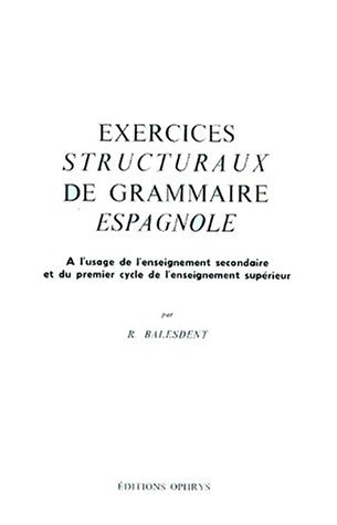 Exercices structuraux de grammaire espagnole : enseignement secondaire et 1er cycle de l'enseignement supérieur