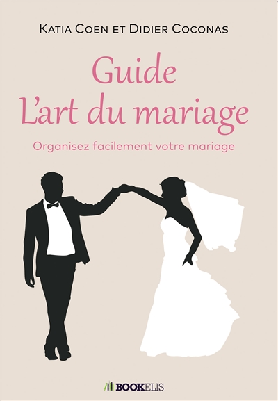 Guide l'art du mariage : Organisez facilement votre mariage