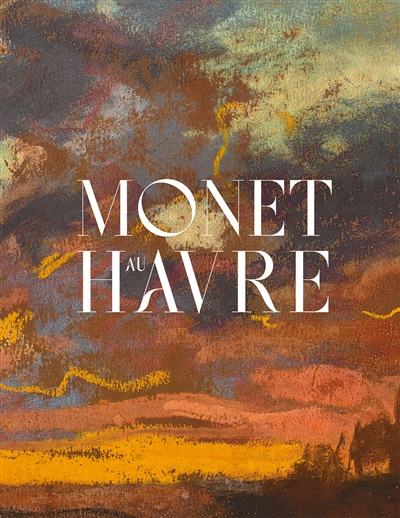 Monet au Havre :...