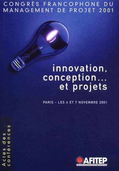 Innovation, conception... et projets : actes des conférences, Paris, les 6 et 7 novembre 2001