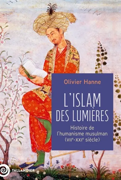 L'islam des Lumières : histoire de l'humanisme musulman (VIIe-XIXe siècle)