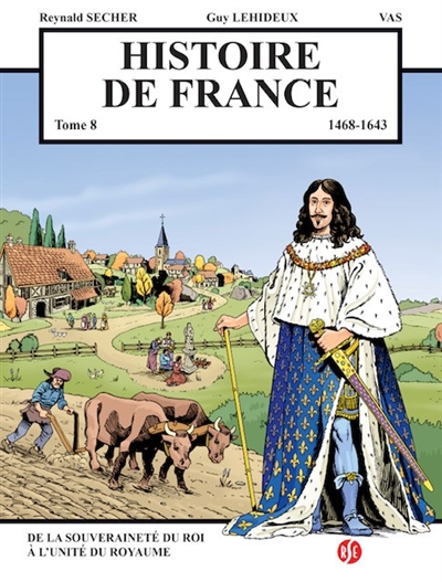Histoire de France. Vol. 8. 1468-1643 : de la souveraineté du roi à l'unité du royaume