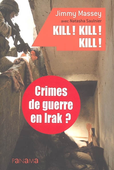 Kill ! kill ! kill ! : crimes de guerres en Irak : les révélations d'un soldat