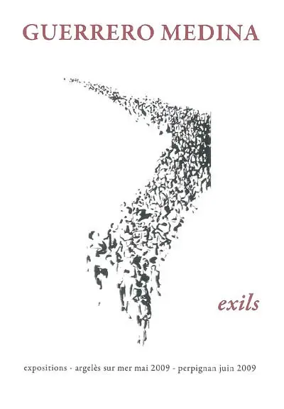 José Maria Guerrero Medina : exils : exposition, Argelès-sur-Mer 21-31 mai 2009 ; Perpignan 3-30 juin 2009