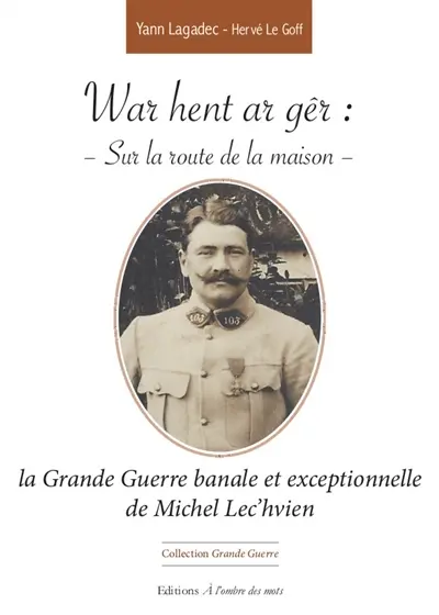 War hent ar gêr. Sur la route de la maison : la Grande Guerre banale et exceptionnelle de Michel Lec'hvien