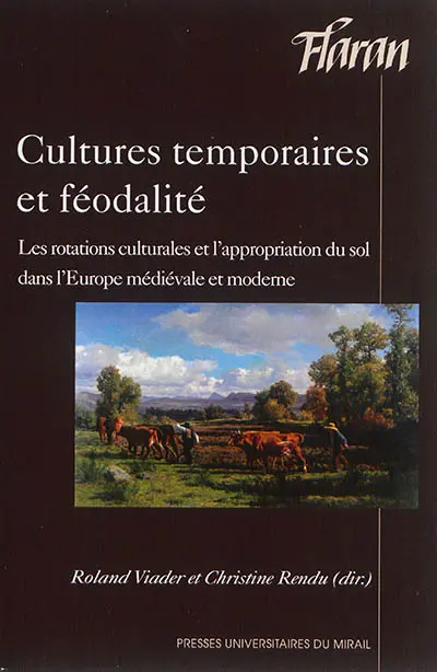 Cultures temporaires et féodalités : les rotations culturales et l'appropriation du sol dans l'Europe médiévale et moderne : actes des XXXIVes Journées internationales d'histoire de l'abbaye de Flaran, 12 et 13 octobre 2012
