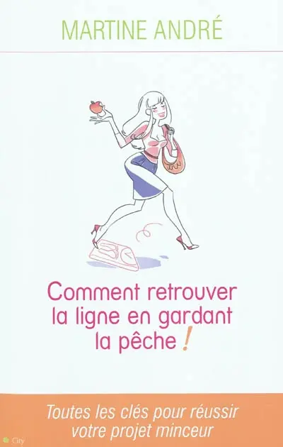Comment retrouver la ligne en gardant la pêche ! : toutes les clés pour réussir votre projet minceur