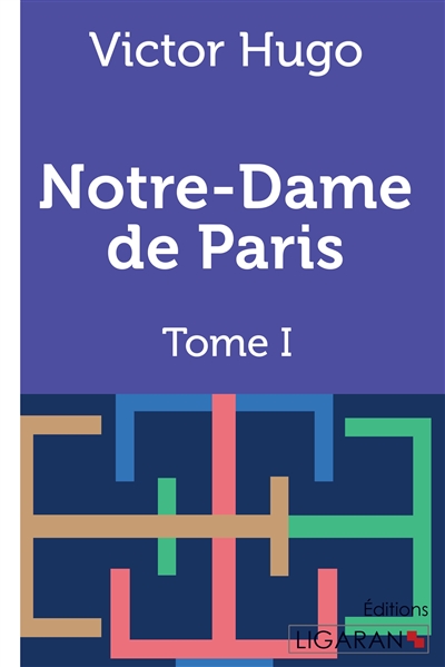 Notre-Dame de Paris : Tome I