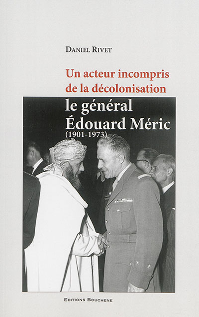 Un acteur incompris de la décolonisation : le général Edouard Méric, 1901-1973