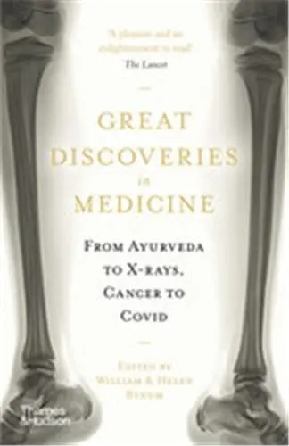 Great Discoveries in Medicine From Ayurveda to X-rays, Cancer to Covid