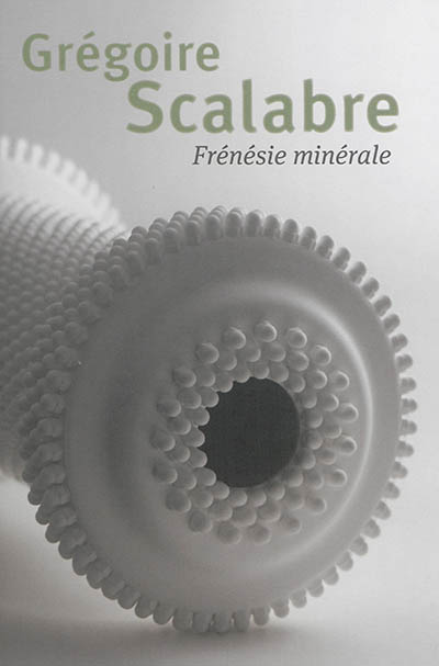 Grégoire Scalabre : frénésie minérale