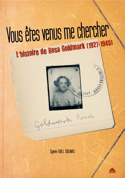 Vous êtes venus me chercher : l'histoire de Rosa Goldmark, 1927-1945