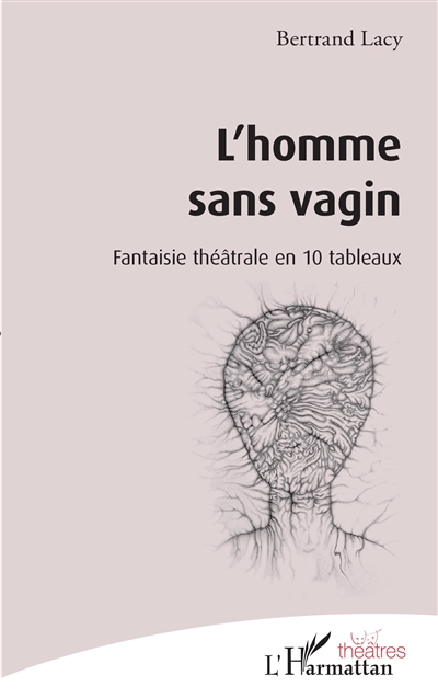 L'homme sans vagin : fantaisie théâtrale en 10 tableaux