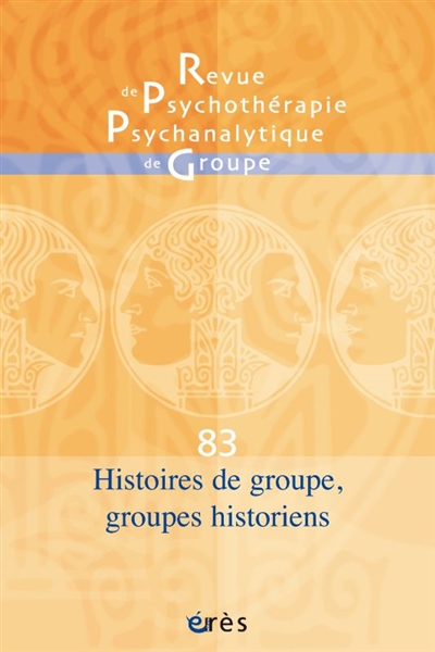 revue de psychothérapie psychanalytique de groupe, n° 83. histoire de groupe, groupes historiens