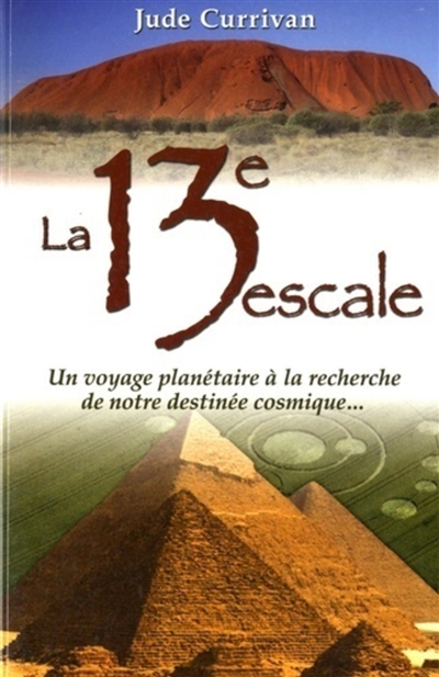 La 13e escale : un voyage planétaire à la recherche de notre destinée cosmique