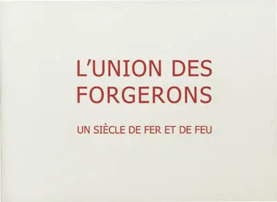 L'Union des forgerons : un siècle de fer et de feu